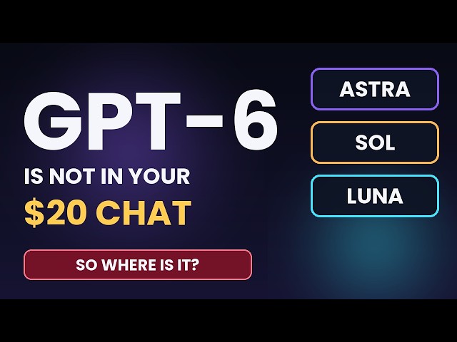 GPT-6 Explained: Astra, Sol & Luna — Which One Do You Actually Get?
