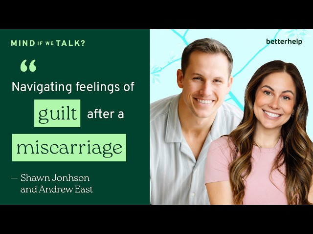 Growing Together, Not Apart: Postpartum, Loss & Marriage | "Mind If We Talk?" BetterHelp Podcast