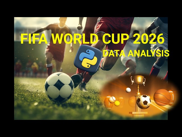 FIFA WORLD CUP 2026 | DATA ANALYSIS | PYTHON 