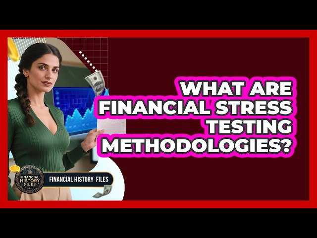 What Are Financial Stress Testing Methodologies?