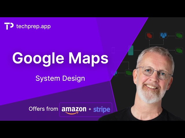 Design Google Maps: System Design Interview (Stripe & Amazon Offers)