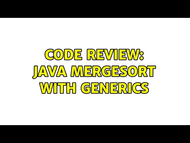 Code Review: Java mergesort with generics