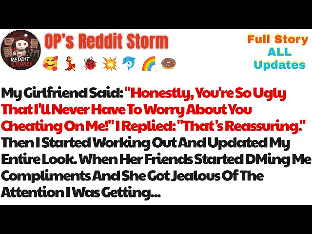 My Girlfriend Said: "Honestly, You're So Ugly That I'll Never Have To Worry About You Cheating On Me