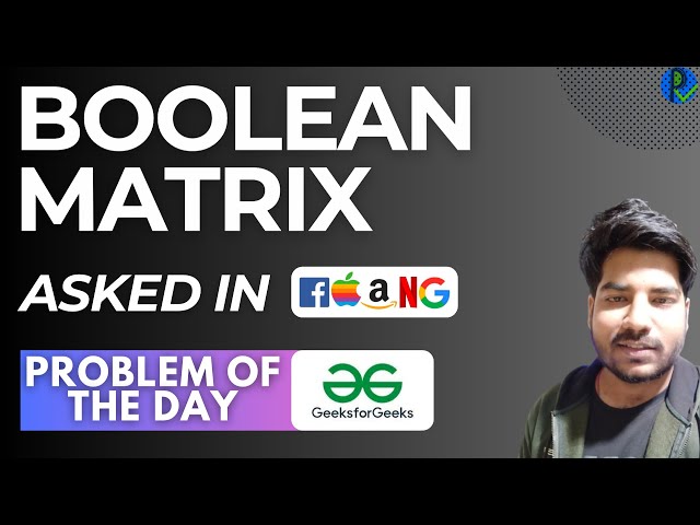 #122 GFG POTD Boolean Matrix GeeksForGeeks Problem of the Day |PlacementsReady