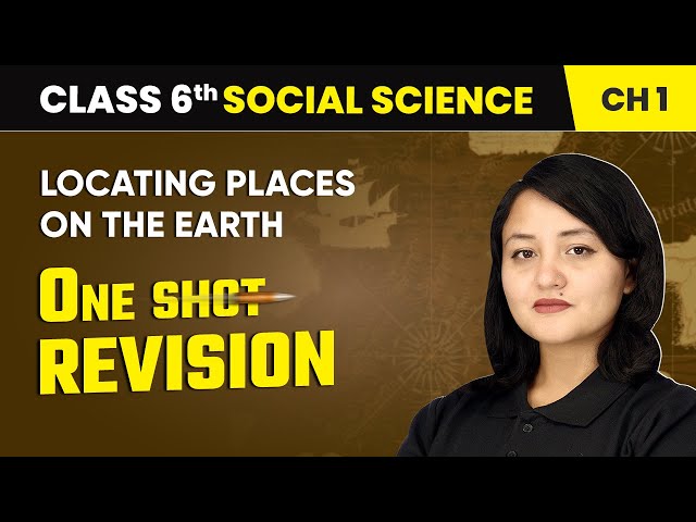 Locating Places on the Earth - One Shot Revision | Class 6 Social Science Chapter 1 | CBSE 2025-26