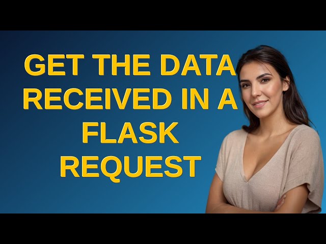 Get the data received in a Flask request
