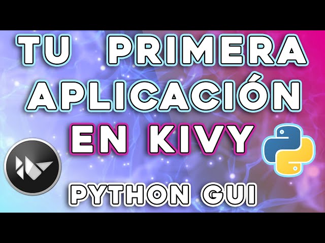 CÓMO EMPEZAR CON KIVY【PYTHON GUI】- Cómo crear tu primera aplicación en Kivy(Interfaz Gráfica Python)