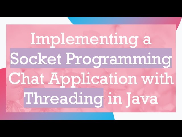 Implementing a Socket Programming Chat Application with Threading in Java