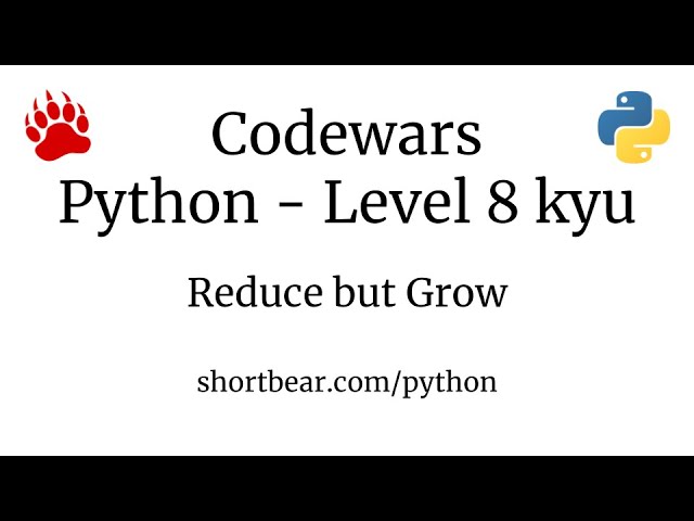 Codewars - Python - Reduce but Grow