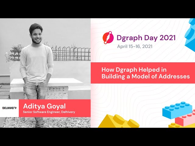 Aditya Goyal - How Dgraph helped in building a model of addresses - Dgraph Day 2021