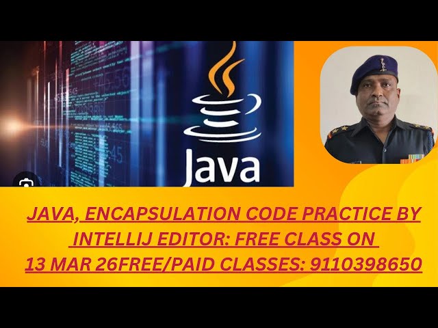 JAVA : ENCAPSULATION , IDE INTELLIJ EDITOR , CODE PRACTICE ON 13 MAR 26