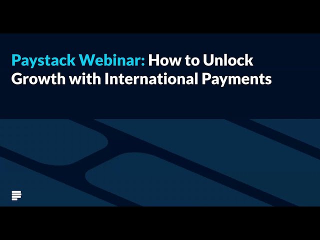 Paystack Webinar: How to unlock growth with international payments