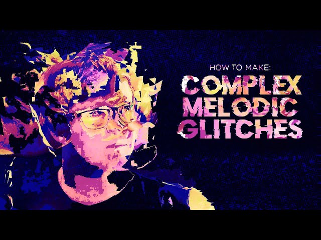 Tutorial - How To Make Complex Melodic Glitches (Preview)