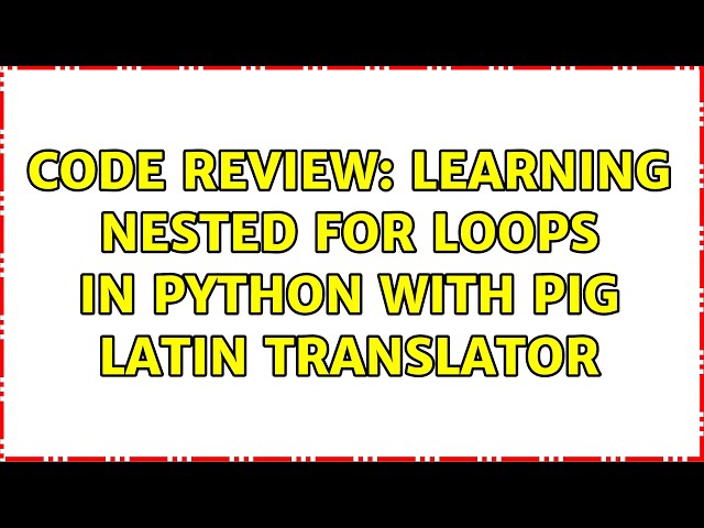 Code Review: Learning nested for loops in Python with Pig Latin translator