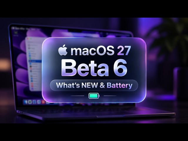 macOS 27 Beta 6: What's New + Real Battery & Performance Test