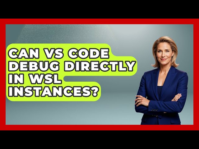 Can VS Code Debug Directly In WSL Instances? - Learn To Troubleshoot