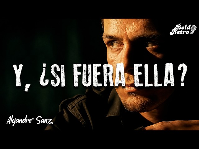 Alejandro Sanz - Y ¿Si Fuera Ella?  (Letra)