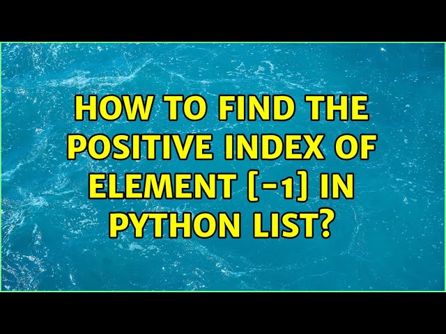 How to find the positive index of element [-1] in Python list?