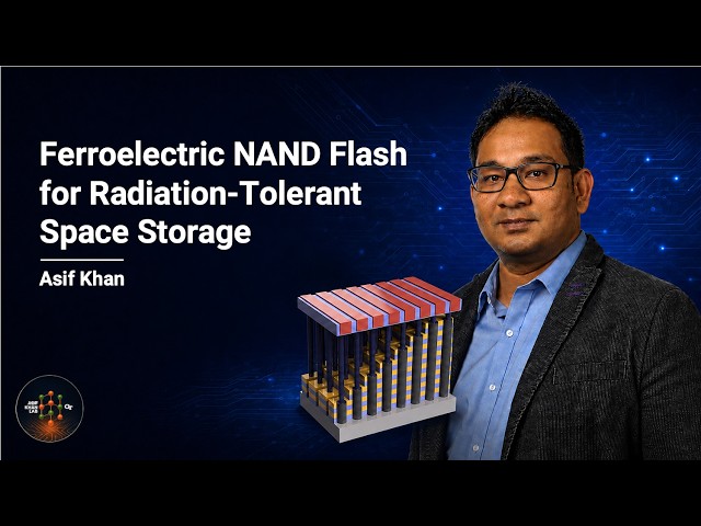 Ferroelectric NAND Flash for Radiation-Tolerant Space Storage — Asif Khan