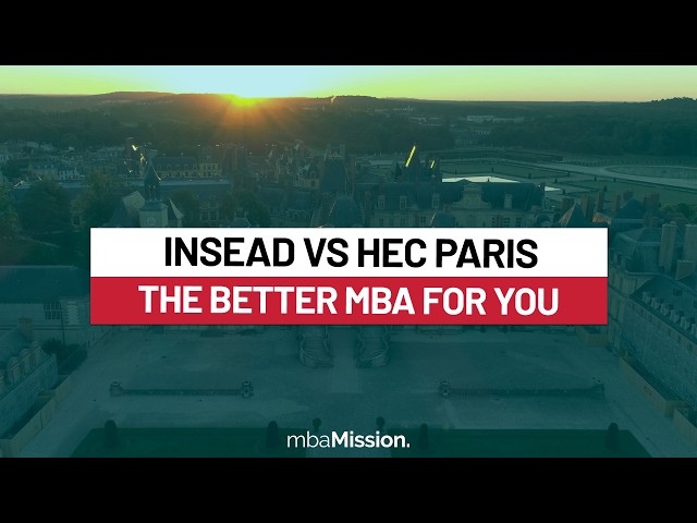 INSEAD vs HEC Paris MBA: Which Top European Business School Is Right for You?