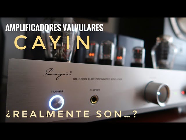 Amplificador Valvular CAYIN CS-300A.- ¿Cómo son los amplificadores CAYIN?