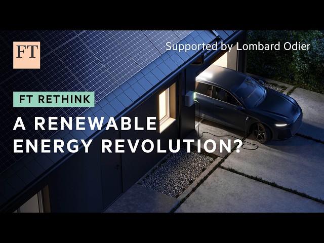 A renewable energy revolution? | FT Rethink