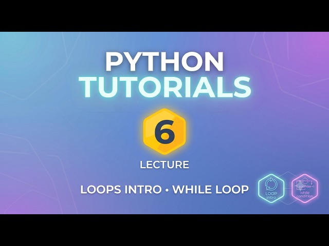 Lecture 6 | Introduction to Loops | While Loop
