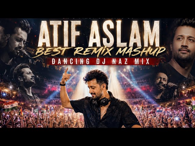 Best Atif Aslam Songs Of All Time Remix Mashup - Dancing DJ Naz Nonstop Mix. Bollywood Deep House