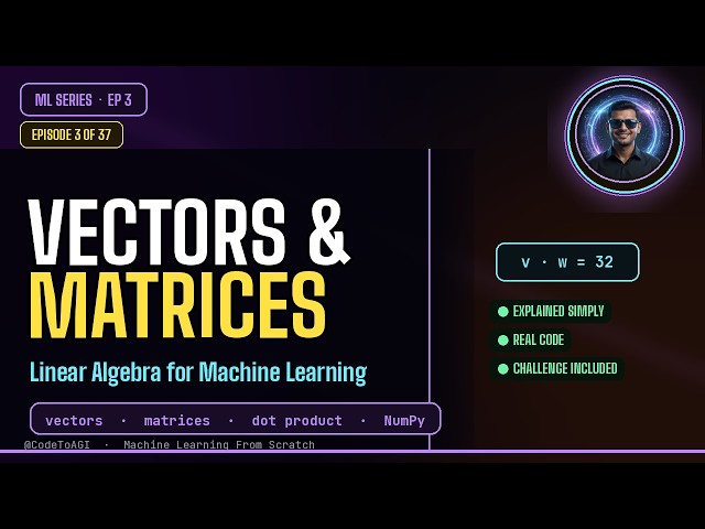 Linear Algebra for Machine Learning Beginners: Vectors, Matrices & Dot Product  |  CodeToAGI EP76