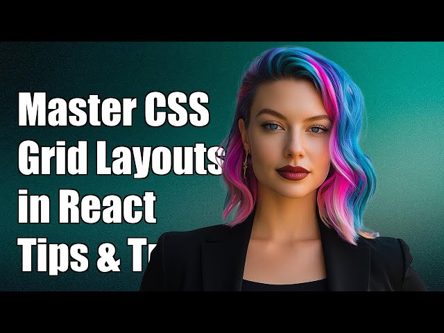 Mastering CSS Grid Layouts in React: Tips and Best Practices for Developers