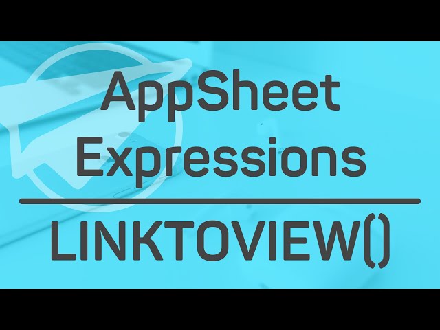 LINKTOVIEW() || AppSheet Expressions (Deep Links)