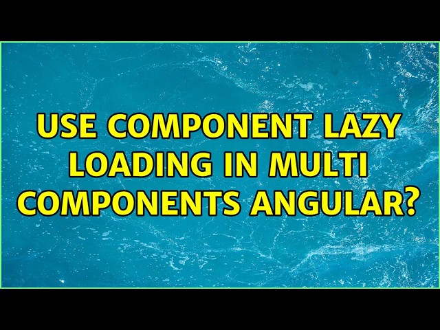 Use component lazy loading in multi components angular? (2 Solutions!!)
