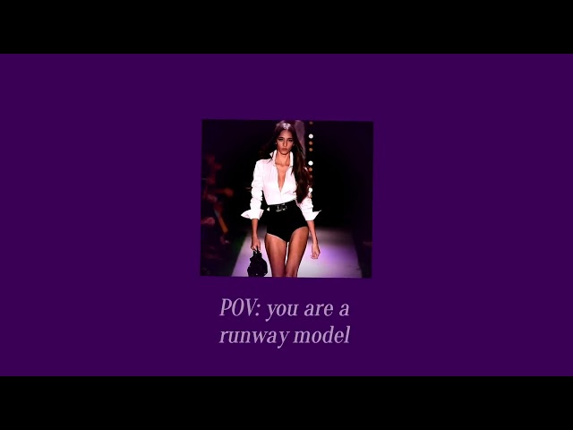 POV: you are a runway model 📸 ( PLAYLIST)