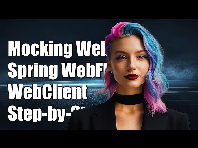How to Mock Spring WebFlux WebClient: A Step-by-Step Guide