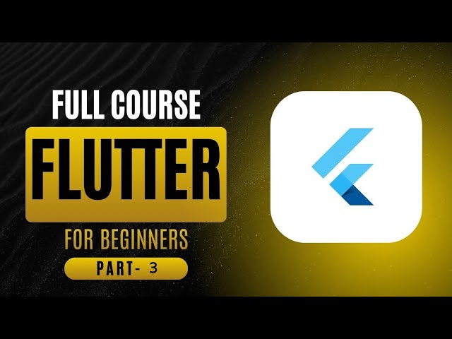 PART - 3 | Flutter Complete Course 2026 – Zero to App | Dart, UI, Supabase & More