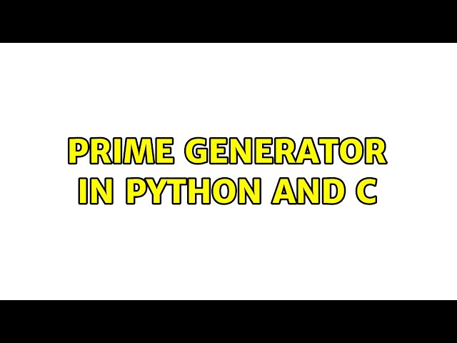 Prime generator in Python and C (2 Solutions!!)
