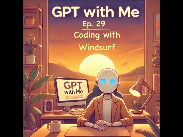 GPT with Me - Ep 29: Coding with Windsurf