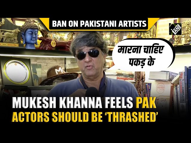 “They should be thrashed”: Mukesh Khanna backs ban on Pakistani artists from Bollywood