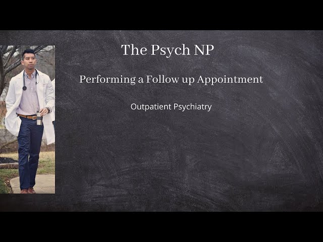 The Psych NP: Performing a Medication Management Follow Up Appointment in Outpatient Psychiatry