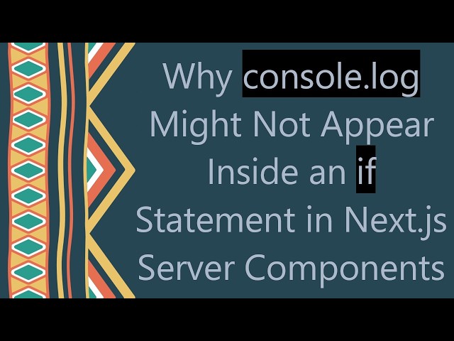 Why console.log Might Not Appear Inside an if Statement in Next.js Server Components