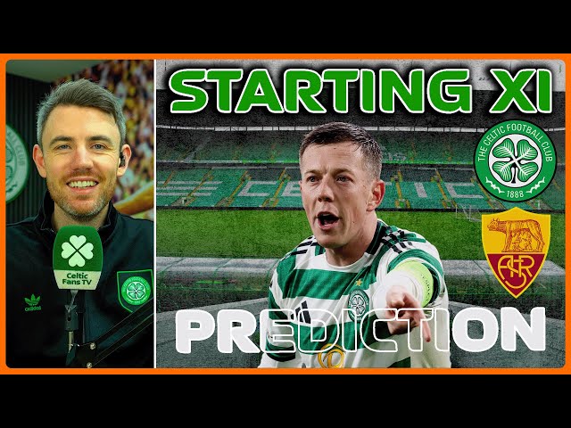 Celtic v Roma | Ignore the Ridicule & Back The Manager | Starting XI Prediction