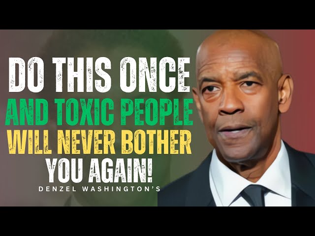 Do THIS Once – And Toxic People Will Never Bother You Again | Denzel Washington Motivation