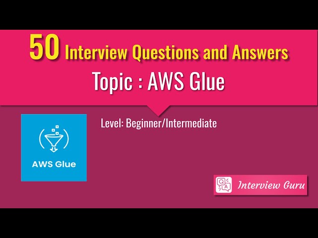 AWS Glue - Beginner/Intermediate - Top 50 Interview Questions