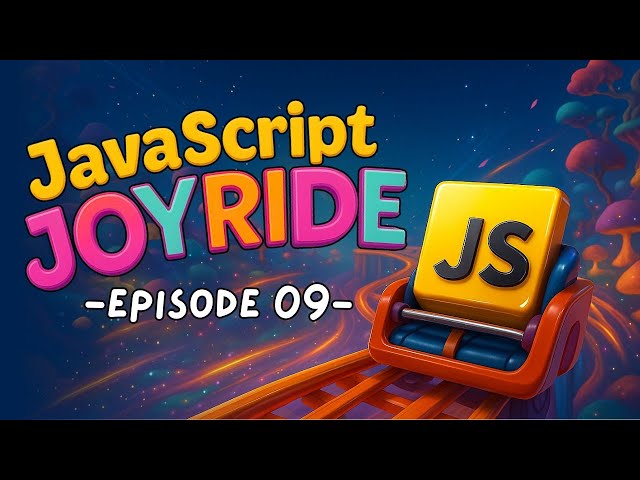 JavaScript Complete Course | JavaScript JoyRide Episode 09