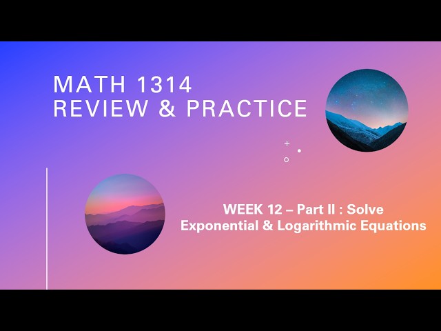 Week 12 - Part II - Solve Exponential and Logarithmic Functions