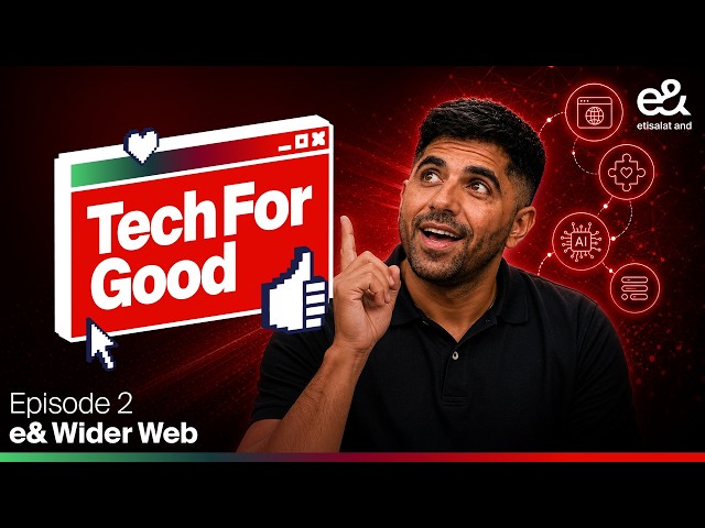 Tech for Good | Episode 2 | e& Wider Web
