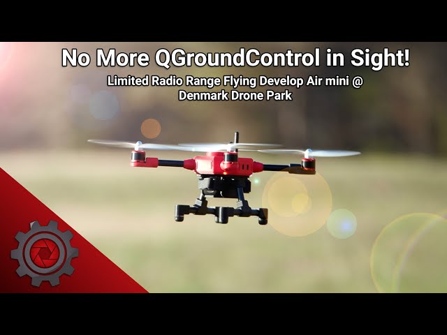 No More QGroundControl in Sight! | Limited Radio Range Flying Develop Air mini @ Denmark Drone Park