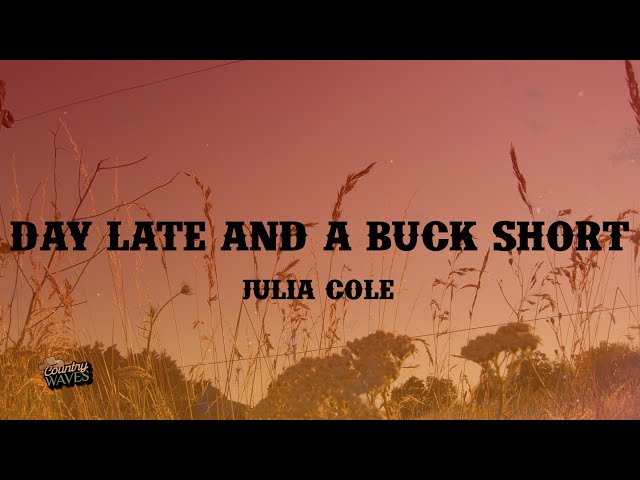 Day Late & A Buck Short - Julia Cole (Lyrics)