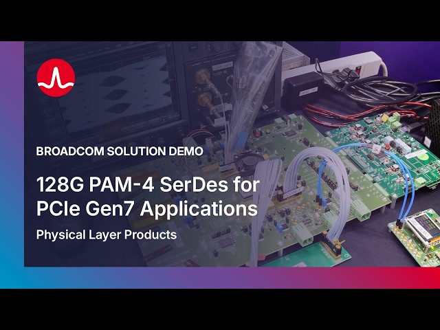 Broadcom Solution Demo: 128G PAM-4 SerDes for PCIe Gen7 Applications