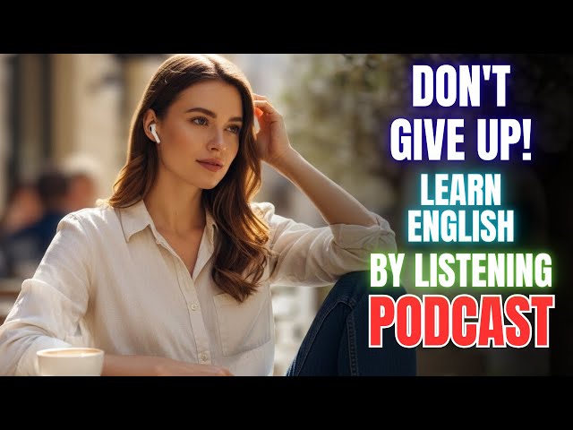 Don’t Give Up! 💪🎧|| Learn English by Listening Every Day || English Podcast